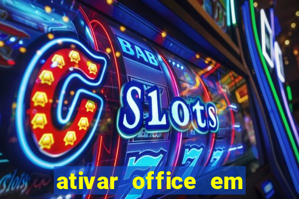 ativar office em 30 segundos